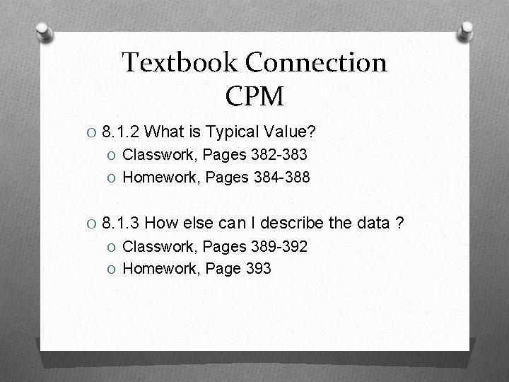 Textbook Connection CPM O 8. 1. 2 What is Typical Value? O Classwork, Pages