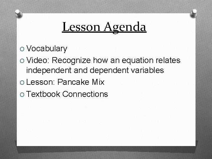 Lesson Agenda O Vocabulary O Video: Recognize how an equation relates independent and dependent