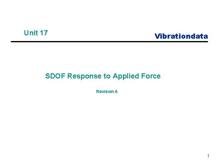 Unit 17 Vibrationdata SDOF Response to Applied Force Revision A 1 