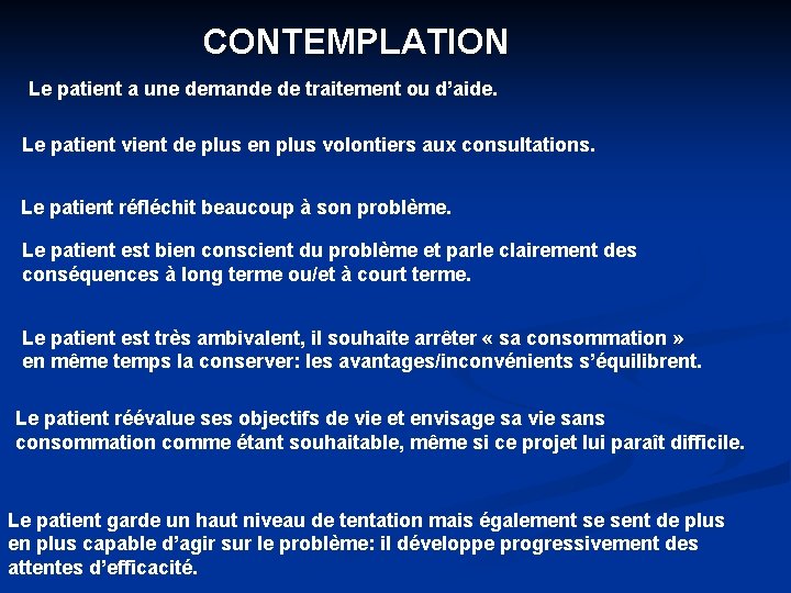 CONTEMPLATION Le patient a une demande de traitement ou d’aide. Le patient vient de