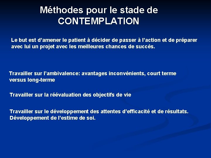 Méthodes pour le stade de CONTEMPLATION Le but est d’amener le patient à décider