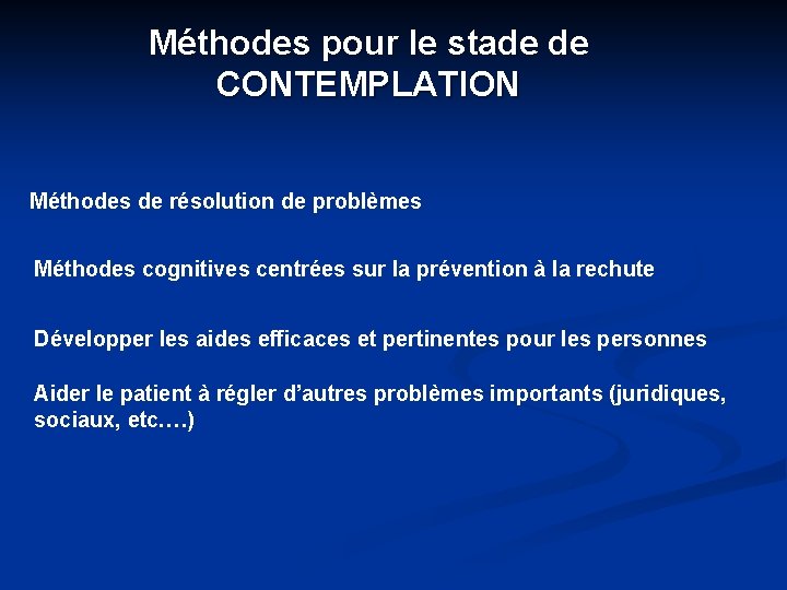 Méthodes pour le stade de CONTEMPLATION Méthodes de résolution de problèmes Méthodes cognitives centrées