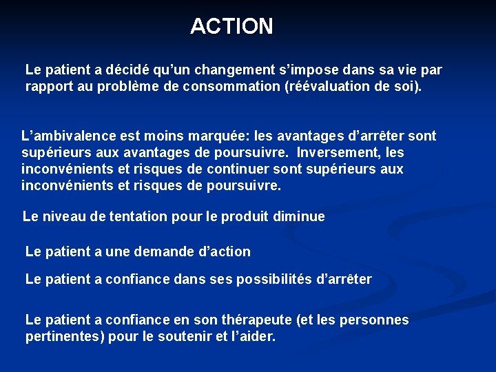 ACTION Le patient a décidé qu’un changement s’impose dans sa vie par rapport au