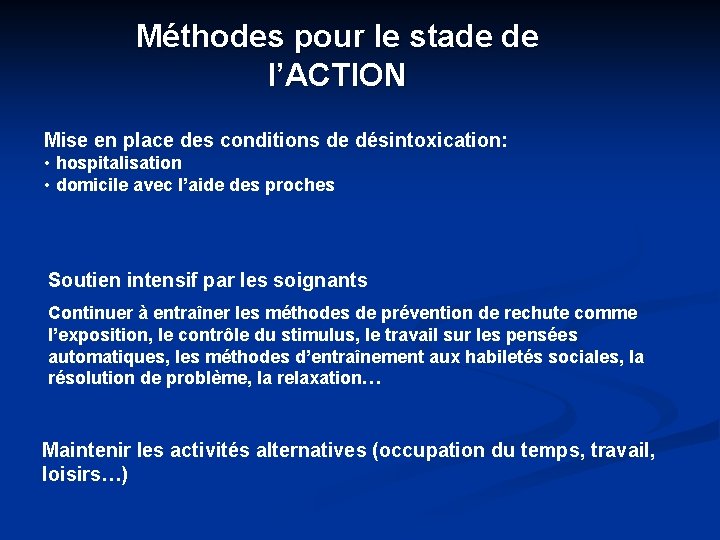 Méthodes pour le stade de l’ACTION Mise en place des conditions de désintoxication: •
