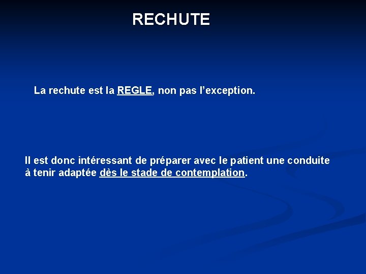RECHUTE La rechute est la REGLE, non pas l’exception. Il est donc intéressant de