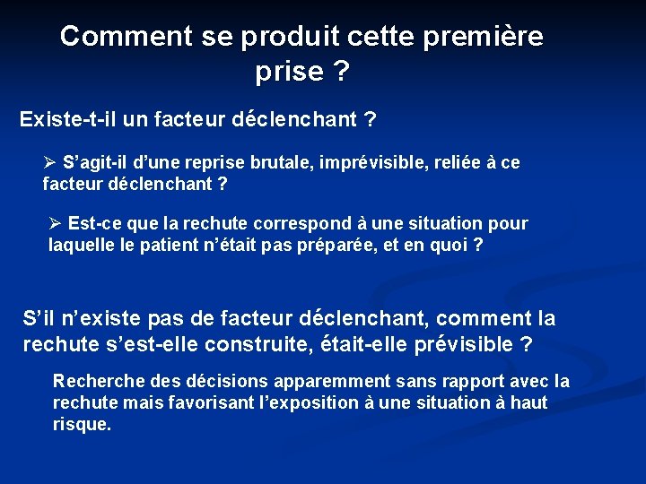 Comment se produit cette première prise ? Existe-t-il un facteur déclenchant ? Ø S’agit-il