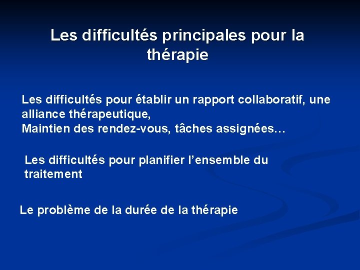 Les difficultés principales pour la thérapie Les difficultés pour établir un rapport collaboratif, une