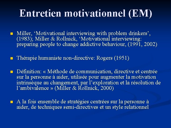 Entretien motivationnel (EM) n Miller, ‘Motivational interviewing with problem drinkers’, (1983); Miller & Rollnick,