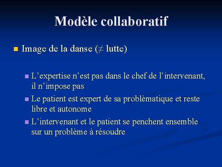 Modèle collaboratif n Image de la danse (≠ lutte) L’expertise n’est pas dans le