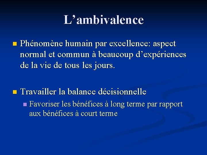 L’ambivalence n Phénomène humain par excellence: aspect normal et commun à beaucoup d’expériences de
