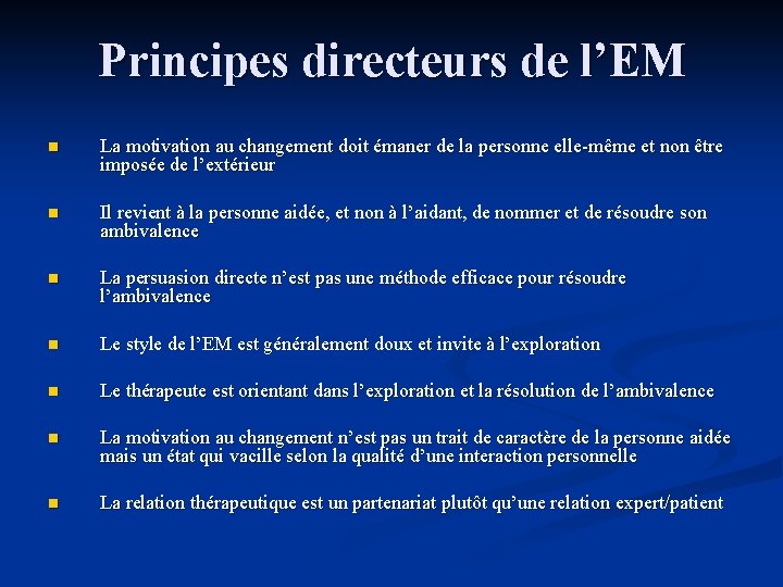 Principes directeurs de l’EM n La motivation au changement doit émaner de la personne