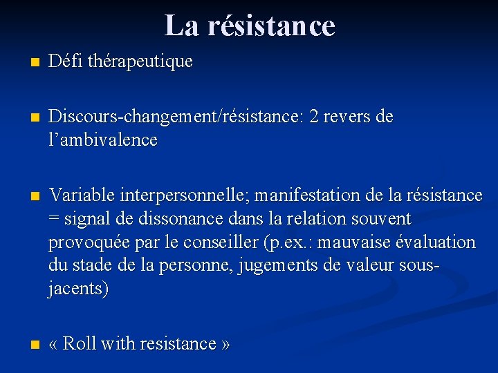 La résistance n Défi thérapeutique n Discours-changement/résistance: 2 revers de l’ambivalence n Variable interpersonnelle;
