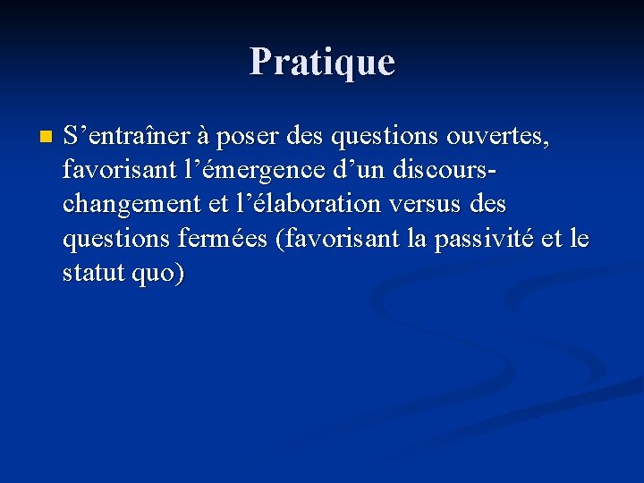 Pratique n S’entraîner à poser des questions ouvertes, favorisant l’émergence d’un discourschangement et l’élaboration