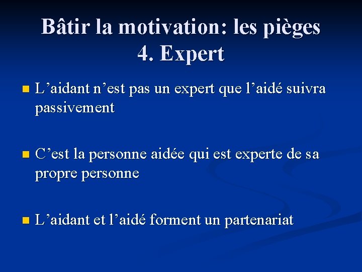 Bâtir la motivation: les pièges 4. Expert n L’aidant n’est pas un expert que