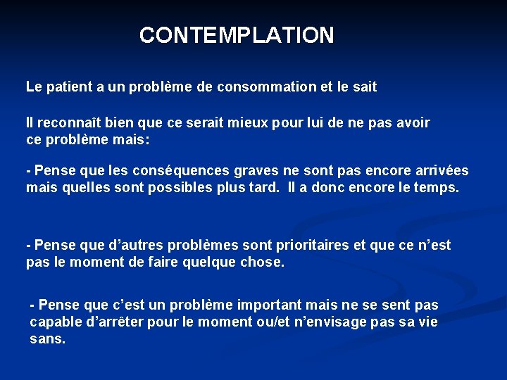 CONTEMPLATION Le patient a un problème de consommation et le sait Il reconnaît bien