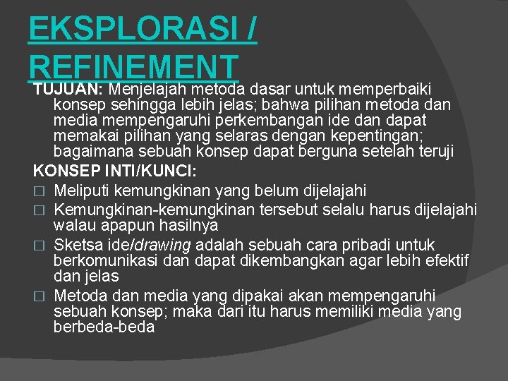 EKSPLORASI / REFINEMENT TUJUAN: Menjelajah metoda dasar untuk memperbaiki konsep sehingga lebih jelas; bahwa