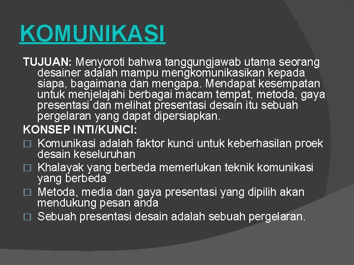 KOMUNIKASI TUJUAN: Menyoroti bahwa tanggungjawab utama seorang desainer adalah mampu mengkomunikasikan kepada siapa, bagaimana