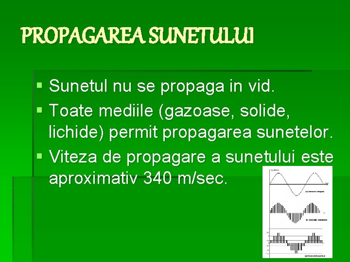 PROPAGAREA SUNETULUI § Sunetul nu se propaga in vid. § Toate mediile (gazoase, solide,