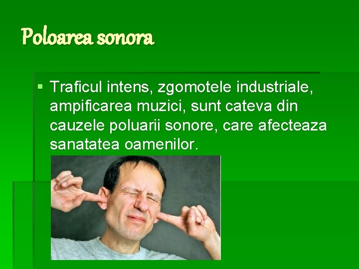 Poloarea sonora § Traficul intens, zgomotele industriale, ampificarea muzici, sunt cateva din cauzele poluarii