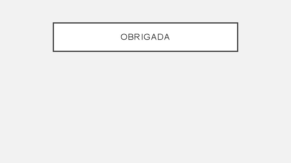 OBRIGADA OBRIGADA