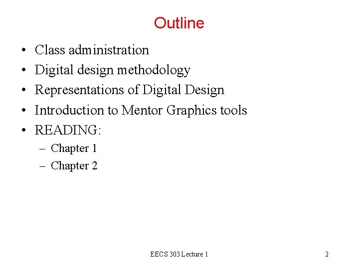 Outline • • • Class administration Digital design methodology Representations of Digital Design Introduction