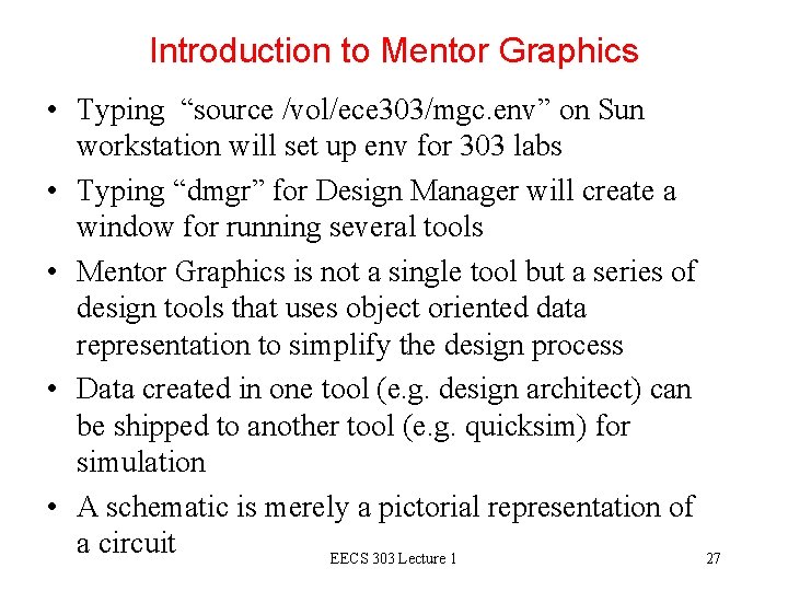 Introduction to Mentor Graphics • Typing “source /vol/ece 303/mgc. env” on Sun workstation will