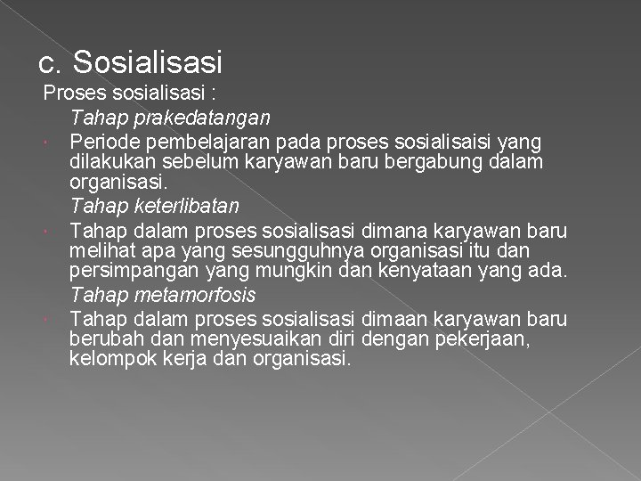 c. Sosialisasi Proses sosialisasi : Tahap prakedatangan Periode pembelajaran pada proses sosialisaisi yang dilakukan