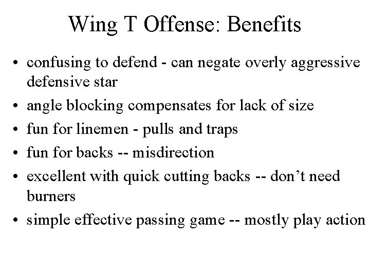 Wing T Offense: Benefits • confusing to defend - can negate overly aggressive defensive