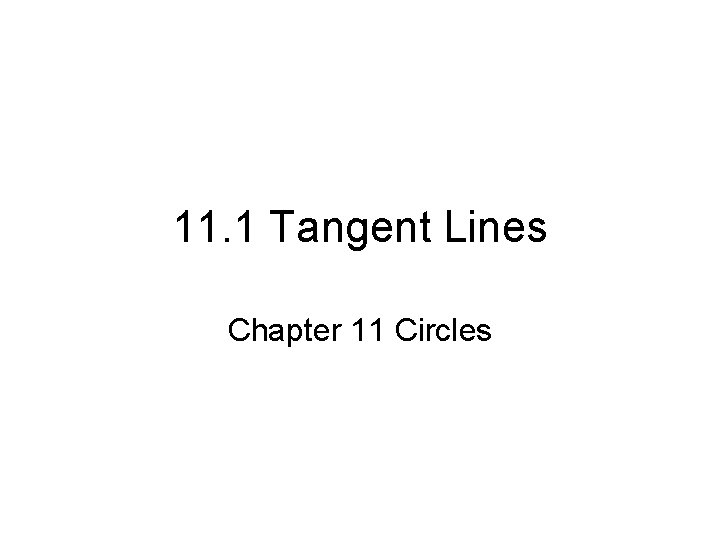 11. 1 Tangent Lines Chapter 11 Circles 