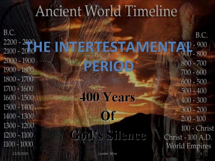 THE INTERTESTAMENTAL PERIOD 400 Years Of God’s Silence 12/3/2020 Lesson Nine 1 