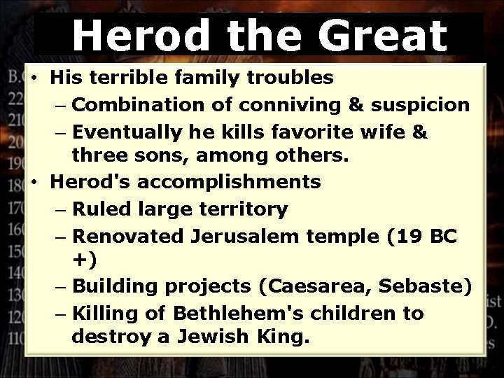 Herod the Great • His terrible family troubles – Combination of conniving & suspicion