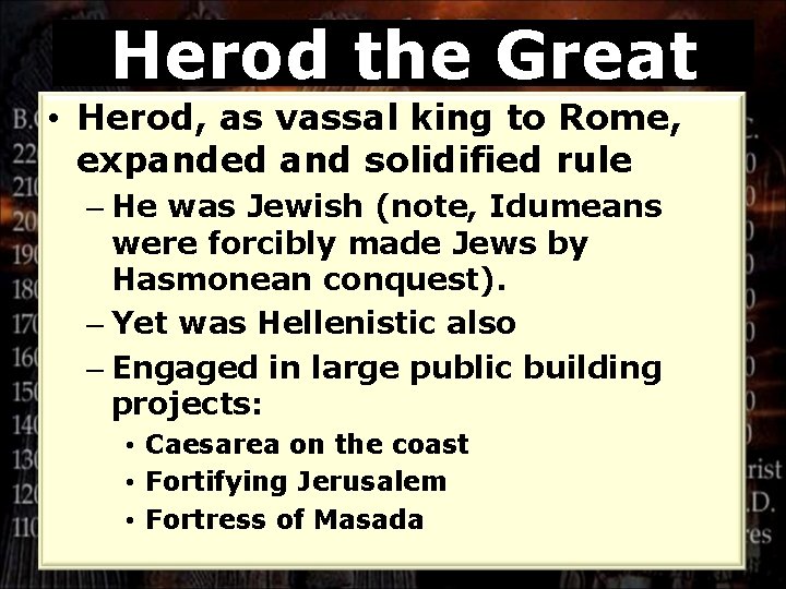 Herod the Great • Herod, as vassal king to Rome, expanded and solidified rule
