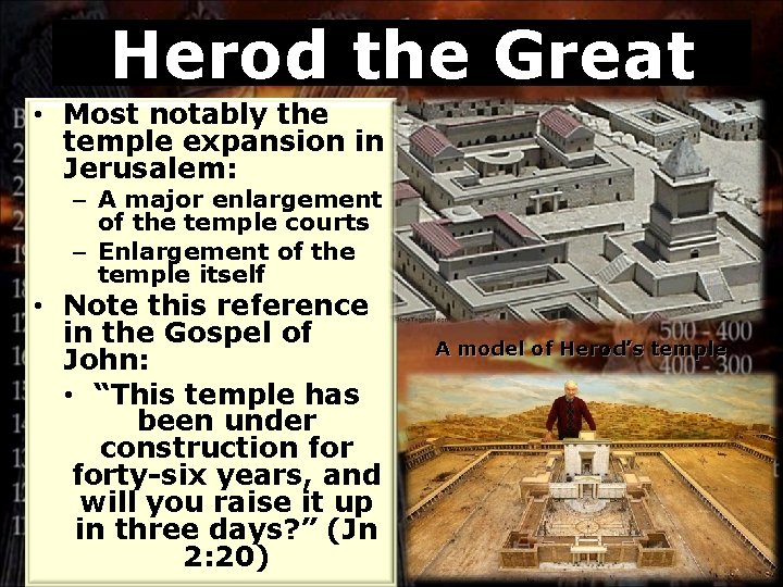 Herod the Great • Most notably the temple expansion in Jerusalem: – A major
