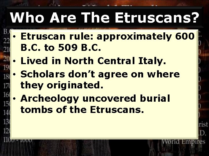 Who Are The Etruscans? • Etruscan rule: approximately 600 B. C. to 509 B.