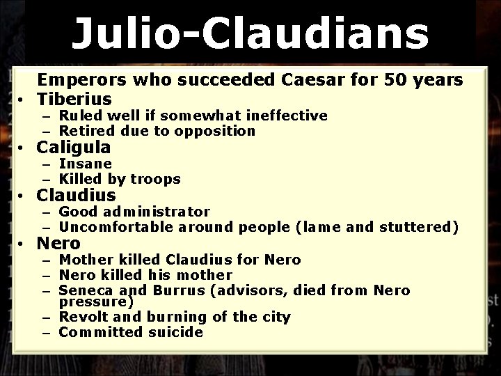 Julio-Claudians Emperors who succeeded Caesar for 50 years • Tiberius – Ruled well if