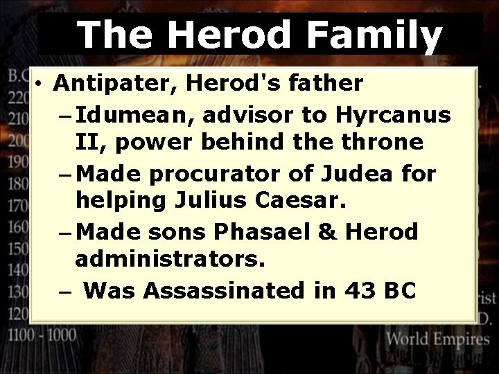 The Herod Family • Antipater, Herod's father – Idumean, advisor to Hyrcanus II, power