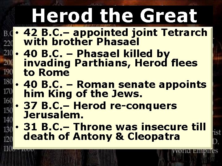 Herod the Great • 42 B. C. – appointed joint Tetrarch with brother Phasael