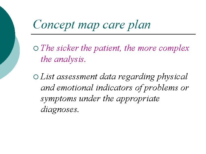Concept map care plan ¡ The sicker the patient, the more complex the analysis.