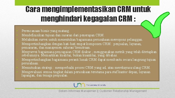 Cara mengimplementasikan CRM untuk menghindari kegagalan CRM : • • Perencanaan bisnis yang matang.