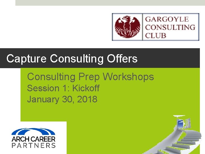 Capture Consulting Offers Consulting Prep Workshops Session 1: Kickoff January 30, 2018 