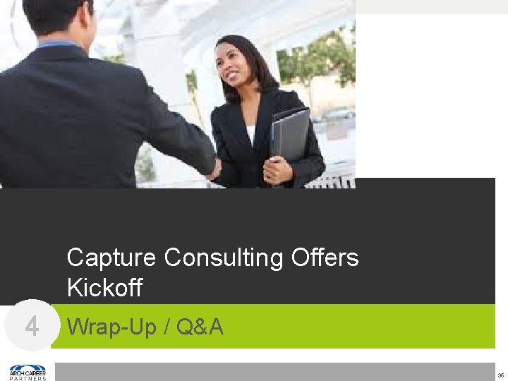 Capture Consulting Offers Kickoff 4 Wrap-Up / Q&A 35 