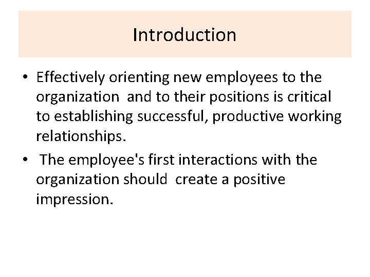 Introduction • Effectively orienting new employees to the organization and to their positions is