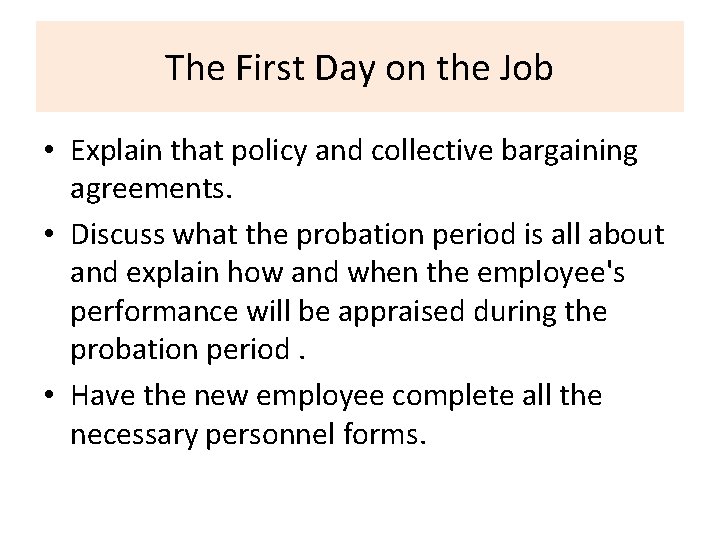 The First Day on the Job • Explain that policy and collective bargaining agreements.