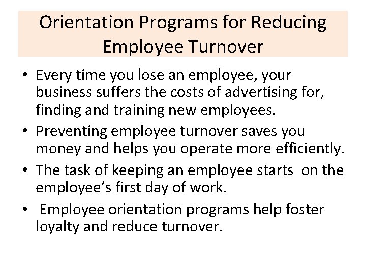 Orientation Programs for Reducing Employee Turnover • Every time you lose an employee, your