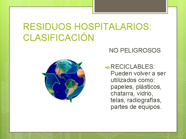RESIDUOS HOSPITALARIOS: CLASIFICACIÓN NO PELIGROSOS RECICLABLES: Pueden volver a ser utilizados como: papeles, plásticos,
