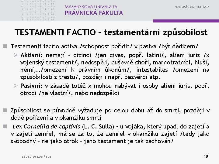 www. law. muni. cz TESTAMENTI FACTIO – testamentární způsobilost n Testamenti factio activa /schopnost