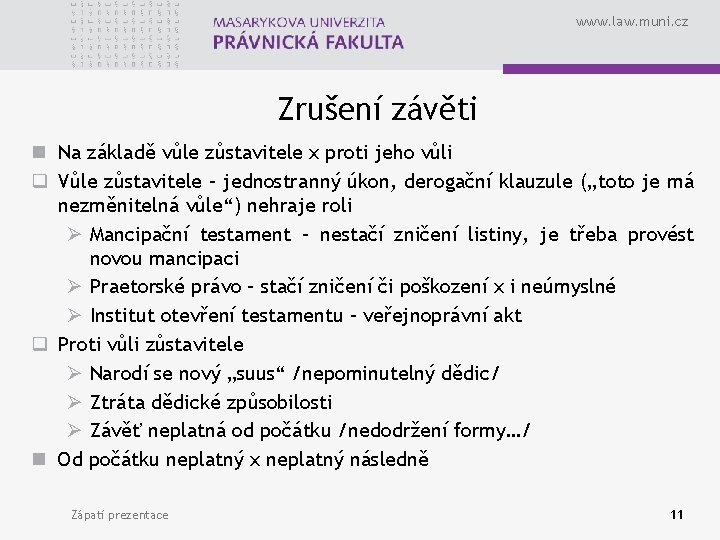 www. law. muni. cz Zrušení závěti n Na základě vůle zůstavitele x proti jeho