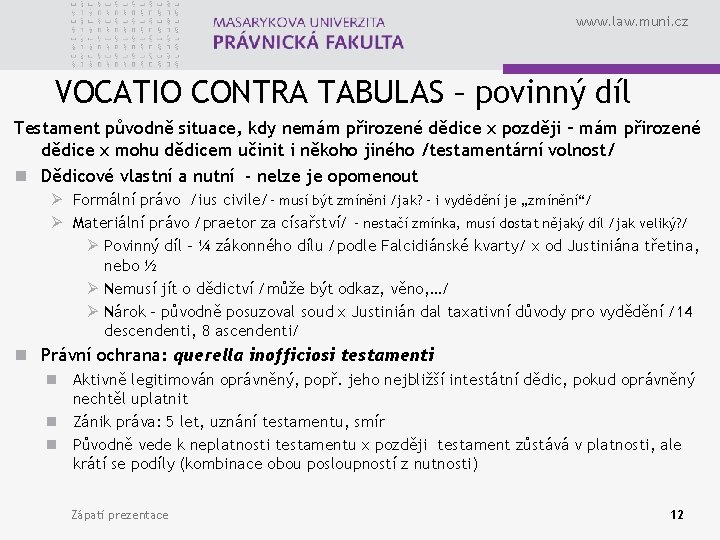 www. law. muni. cz VOCATIO CONTRA TABULAS – povinný díl Testament původně situace, kdy