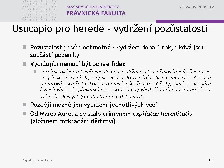 www. law. muni. cz Usucapio pro herede – vydržení pozůstalosti n Pozůstalost je věc