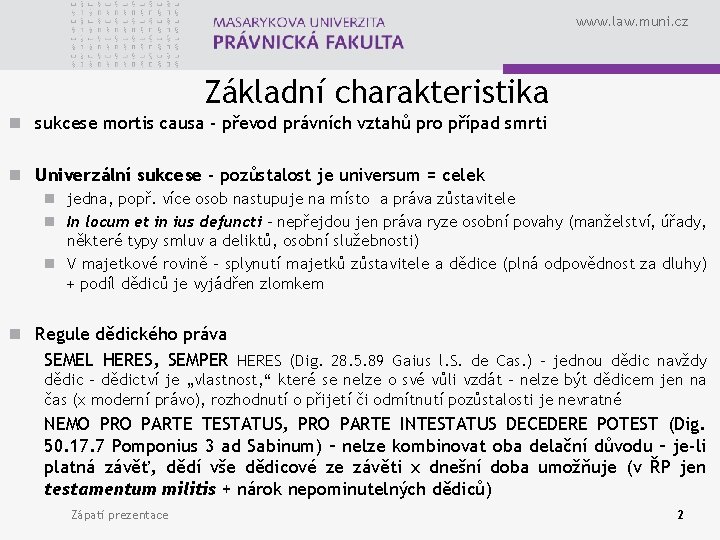 www. law. muni. cz Základní charakteristika n sukcese mortis causa - převod právních vztahů